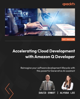 Accelerating Cloud Development with Amazon Q Developer: Reimagine your software development lifecycle with this powerful Generative  AI assistant