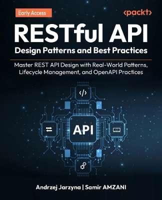 RESTful API Design Patterns and Best Practices: Master REST API Design with Real-World Patterns, Lifecycle Management, and  OpenAPI Practices
