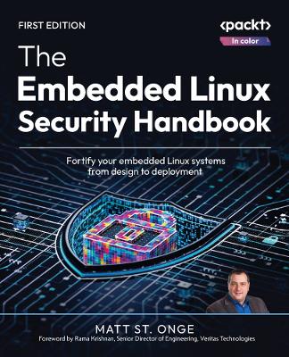 Embedded Linux Security Handbook: Fortify your embedded Linux systems from design to deployment