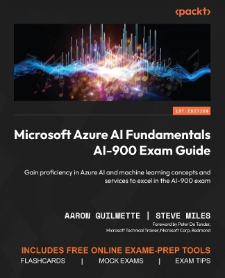 Microsoft Azure AI Fundamentals AI-900 Exam Guide: Gain proficiency in Azure AI and machine learning concepts and services to  excel in the AI-900 exam