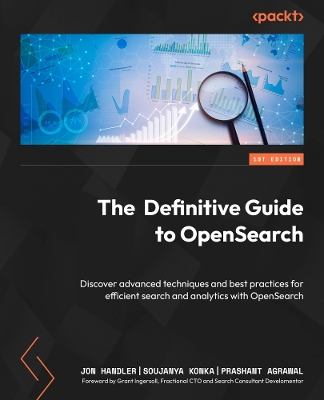 Definitive Guide to OpenSearch: Discover advanced techniques and best practices for efficient search and  analytics with OpenSearch