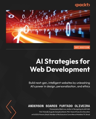 AI Strategies for Web Development: Build next-gen, intelligent websites by unleashing AI's power in design,  personalization, and ethics