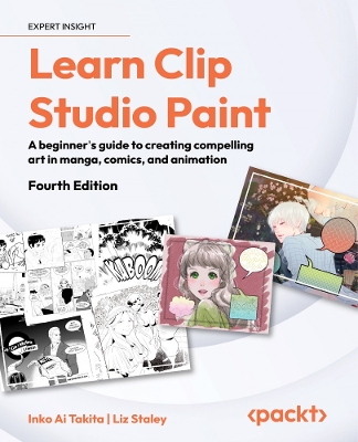 Learn Clip Studio Paint: A beginner's guide to creating compelling art in manga, comics, and animation 4th Revised edition
