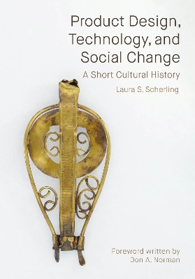 Product Design, Technology, and Social Change: A Short Cultural History