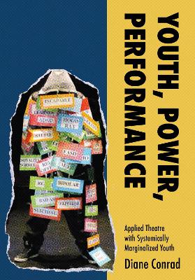 Youth, Power, Performance: Applied Theatre with Systemically Marginalized Youth