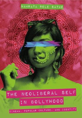 Neoliberal Self in Bollywood: Cinema, Popular Culture, and Identity