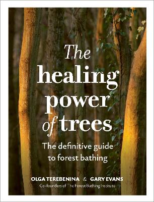 Healing Power of Trees: The definitive guide to forest bathing