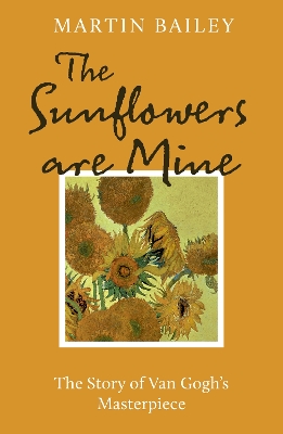 Sunflowers are Mine: The Story of Van Gogh's Masterpiece