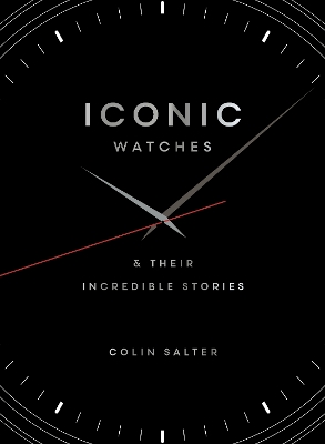 Iconic watches: & Their Incredible Stories