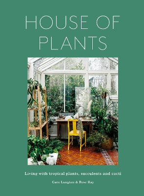 House of Plants: Living with tropical plants, succulents and cacti Revised Edition