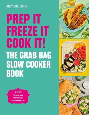 Prep it, Freeze it, Cook it! The Grab Bag Slow Cooker Book: The Grab Bag Slow Cooker Book