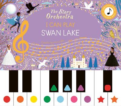 Story Orchestra: I Can Play: Swan Lake: Learn 8 easy pieces from the series!
