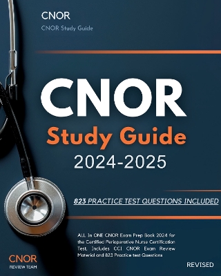 CNOR Study Guide 2024-2025: ALL In ONE CNOR Exam Prep Book 2024 for the  Certified Perioperative Nurse Certification Test. Includes CCI CNOR Exam Review Material and 823 Practice Test Questions.