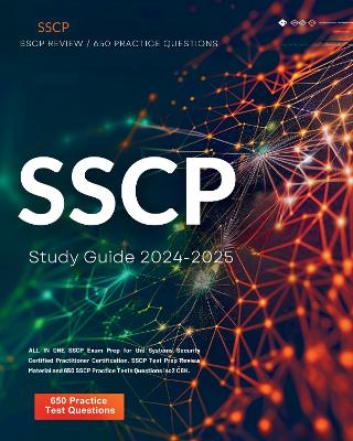SSCP Study Guide 2024-2025: ALL IN ONE SSCP Exam Prep for the Systems  Security Certified Practitioner Certification. SSCP Test Prep Review Material and 650 SSCP Practice Tests Questions isc2 CBK.