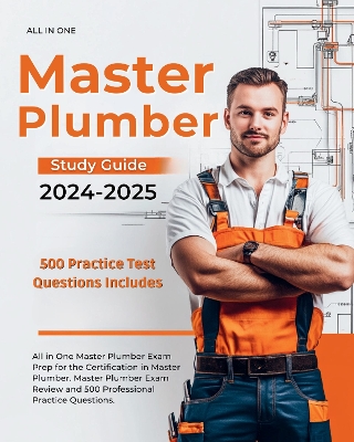 Master Plumber Study Guide 2024-2025 All in One Master Plumber Exam Prep for  the Certification in Master Plumber. Master Plumber Exam Review and 500 Professional Practice Questions.
