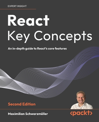 React Key Concepts: An in-depth guide to React's core features 2nd Revised edition