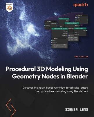 Procedural 3D Modeling Using Geometry Nodes in Blender: Discover the node-based workflow for physics-based and procedural modeling  using Blender 4.2 2nd Revised edition