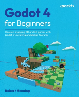 Godot 4 for Beginners: Develop engaging 2D and 3D games with Godot 4's scripting and design features