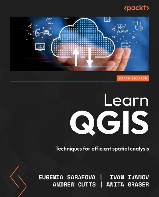 Learn QGIS: Techniques for efficient spatial analysis 5th Revised edition