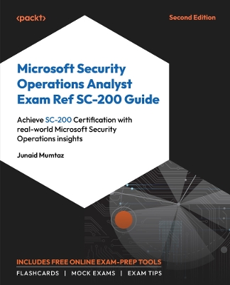 Microsoft Security Operations Analyst Exam Ref SC-200 Guide: Achieve SC-200 Certification with real-world Microsoft Security Operations  insights 2nd Revised edition