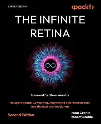 Infinite Retina: Navigate Spatial Computing, Augmented and Mixed Reality, and the next tech  revolution 2nd Revised edition