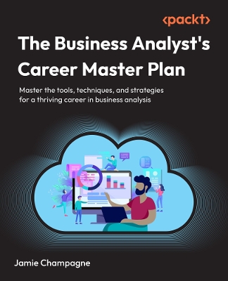Business Analyst's Career Master Plan: Master the tools, techniques, and strategies for a thriving career in  business analysis