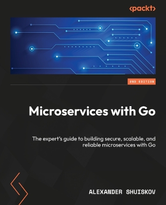 Microservices with Go: The expert's guide to building secure, scalable, and reliable microservices  with Go 2nd Revised edition