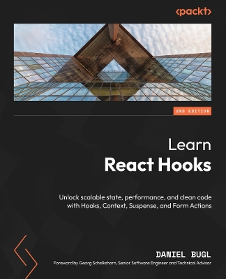 Learn React Hooks: Unlock scalable state, performance, and clean code with Hooks, Context,  Suspense, and Form Actions 2nd Revised edition