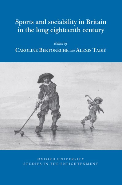 Sports and sociability in Britain in the long eighteenth century