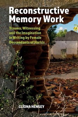 Reconstructive Memory Work: Trauma, Witnessing and the Imagination in Writing by Female Descendants of  Harkis