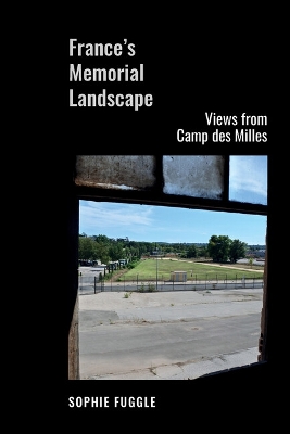 Frances Memorial Landscape: Views from Camp des Milles
