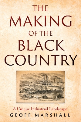 Making of the Black Country: A Unique Industrial Landscape