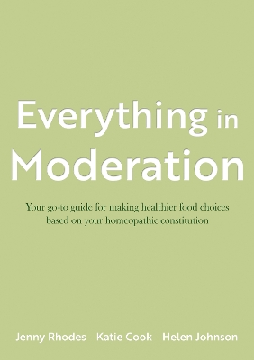 Everything in Moderation: Your go-to guide for making healthier food choices based on your homeopathic  constitution