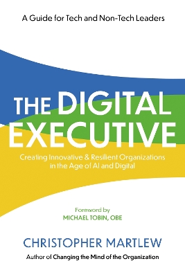 Digital Executive: Creating Innovative, Resilient Organizations in the Age of AI & Digital