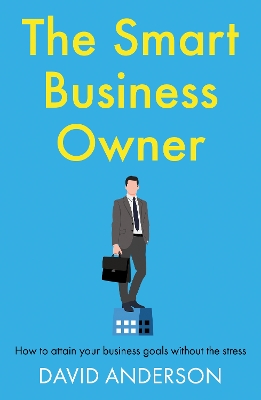Smart Business Owner: How to attain your business goals without the stress