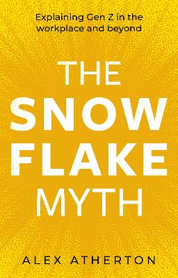 Snowflake Myth: Explaining Gen Z in the workplace and beyond