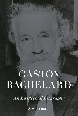 Gaston Bachelard: An Intellectual Biography