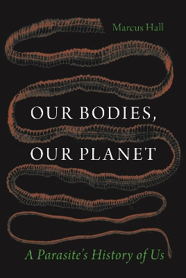 Our Bodies, Our Planet: A Parasites History of Us