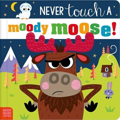 Never Touch a Moody Moose!