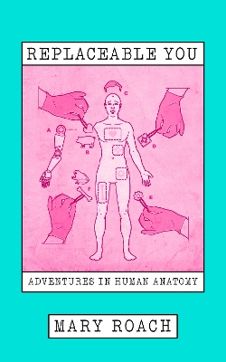 Replaceable You: Adventures in Human Anatomy