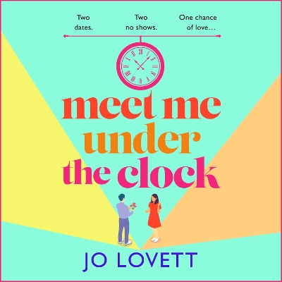 Meet Me Under the Clock: A BRAND NEW feel-good, uplifting romantic comedy from Jo Lovett Unabridged edition