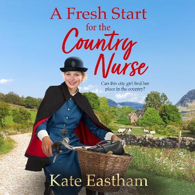 Fresh Start for the Country Nurse: Start a BRAND NEW heartwarming saga series from Kate Eastham for 2025 Unabridged edition