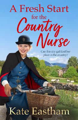 Fresh Start for the Country Nurse: Start a BRAND NEW heartwarming saga series from Kate Eastham for 2025
