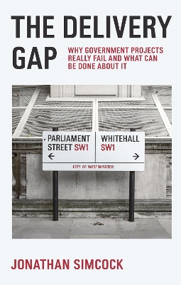 Delivery Gap: Why Government Projects Really Fail and What Can be Done About It