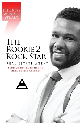 Rookie 2 Rock Star Real Estate Agent: Your 90 Day Road Map To Real Estate Success