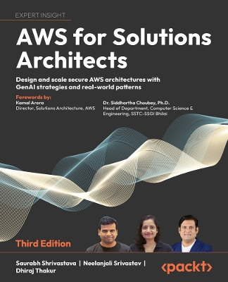 AWS for Solutions Architects: Design and scale secure AWS architectures with GenAI strategies and  real-world patterns 3rd Revised edition