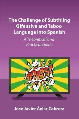 Challenge of Subtitling Offensive and Taboo Language into Spanish: A Theoretical and Practical Guide