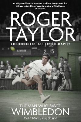 Man Who Saved Wimbledon: Roger Taylor's Official Biography