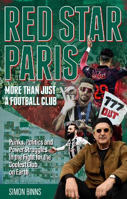 Red Star Paris, More Than Just a Football Club: Punks, Politics and Power Struggles in the Fight for the Coolest Club on Earth