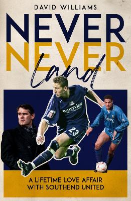 Never Never Land: A Lifetime Love Affair with Southend United